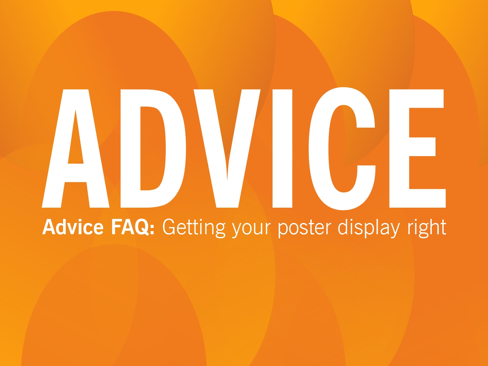ADVICE: Getting your poster display right
